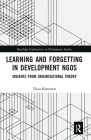 Learning and Forgetting in Development Ngos: Insights from Organisational Theory (Routledge Explorations in Development Studies) By Tiina Kontinen Cover Image