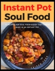 Instant Pot Soul Food: 35 Recipes For Soul Food Dishes That Can Be Made In An Instant Pot Cover Image