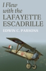 I Flew With the Lafayette Escadrille By Edwin C. Parsons Cover Image