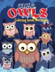 Cute Owls coloring book: Owl coloring book for kids, Toddlers, Girls and Boys, Activity Workbook for kinds, Easy to coloring Ages 2-8 By Giuchi Smartedition Cover Image