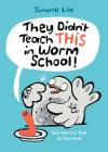 They Didn't Teach THIS in Worm School! By Simone Lia, Simone Lia (Illustrator) Cover Image