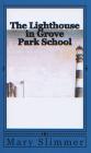 The Lighthouse in Grove Park School By Mary Slimmer Cover Image
