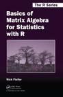 Basics of Matrix Algebra for Statistics with R (Chapman & Hall/CRC the R) Cover Image