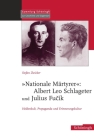 Nationale Märtyrer: Albert Leo Schlageter Und Julius Fucík: Heldenkult, Propaganda Und Erinnerungskultur Cover Image