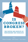 Is Congress Broken?: The Virtues and Defects of Partisanship and Gridlock By William F. Connelly (Editor), John Pitney (Editor), Gary J. Schmitt (Editor) Cover Image
