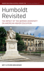 Humboldt Revisited: The Impact of the German University on American Higher Education (Higher Education in Critical Perspective: Practices and Poli #7) By Gry Cathrin Brandser Cover Image