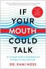 If Your Mouth Could Talk: An In-Depth Guide to Oral Health and Its Impact on Your Entire Life By Kami Hoss Cover Image