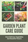 Garden Plant Care Guide: Grow Delicious Vegetables And Beautiful Flowers: Vegetable Planting Guide By Zone By Dirk Pedrosa Cover Image