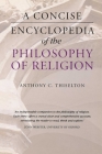 A Concise Encyclopedia of the Philosophy of Religion (Concise Encyclopedias) By Anthony C. Thiselton Cover Image