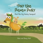 Tony the Potato Pony: and the big bunny banquet Cover Image
