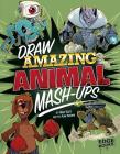 Draw Amazing Animal Mash-Ups (Drawing MASH-Ups) By Mari Bolte, Alan Brown (Illustrator) Cover Image