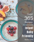 Oops! 365 Infant Baby Friendly Recipes: An Infant Baby Friendly Cookbook You Won't be Able to Put Down Cover Image