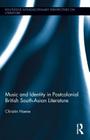 Music and Identity in Postcolonial British South-Asian Literature (Routledge Interdisciplinary Perspectives on Literature) By Christin Hoene Cover Image