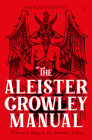 The Aleister Crowley Manual: Thelemic Magick for Modern Times By Marco Visconti Cover Image