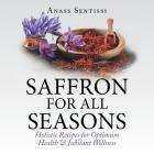 Saffron for All Seasons: Holistic Recipes for Optimum Health & Jubilant Wellness Cover Image