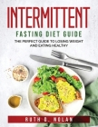 Intermittent Fasting Diet Guide: The perfect guide to losing weight and eating healthy Cover Image