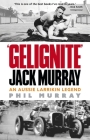 Gelignite Jack Murray : An Aussie Larriken Legend By Phil Murray Cover Image