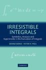 Irresistible Integrals: Symbolics, Analysis and Experiments in the Evaluation of Integrals By George Boros, Victor Moll Cover Image