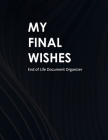 My Final Wishes: End of Life Document Organizer By Jordan Rosewood Cover Image