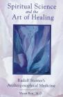Spiritual Science and the Art of Healing: Rudolf Steiner's Anthroposophical Medicine By Victor Bott, M.D. Cover Image