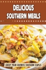 Delicious Southern Meals: Enjoy Your Favorite Southern Staples Cover Image