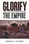 Glorify the Empire: Japanese Avant-Garde Propaganda in Manchukuo By Annika A. Culver Cover Image