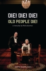Die! Die! Die! Old People Die! (Oberon Modern Plays) By Jon Haynes (Ridiculusmus), David Woods (Ridiculusmus) Cover Image