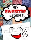 My Awesome Stories: Storytelling Notebook For Kids to be Used with Story Cubes - Grades 5th and up - 8.5 x 11 - 120 pages By Om Yasmeen Cover Image