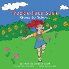 Freckle-Face Susie: Goes to School By Debbie Scott, Alix Batte (Illustrator), Brook Bell (Editor) Cover Image