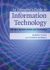 An Executive's Guide to Information Technology: Principles, Business Models, and Terminology By Stephen Murrell, Robert Plant Cover Image