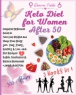 Keto Diet for Women Over 50: COOKBOOK + DIET EDITION-Complete Beginners Guide to Fast Lose Weight and Shape Your Body! 300+ Easy, Tasty, Healthy & Cover Image