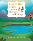 Dandelion Duck Meets Augie and Izzy By Karen Riggle Cover Image