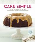 Cake Simple: Recipes for Bundt-Style Cakes from Classic Dark Chocolate to Luscious Lemon Basil By Christie Matheson, Alex Farnum (Photographs by) Cover Image