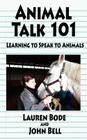 Animal Talk 101: Learning to Speak to Animals By Lauren Bode, John Bell Cover Image
