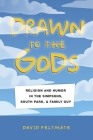 Drawn to the Gods: Religion and Humor in the Simpsons, South Park, and Family Guy Cover Image