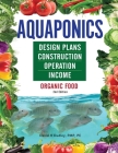 Aquaponics Design Plans, Construction, Operation, and Income: Organic Food Cover Image