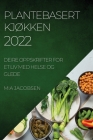 Plantebasert KjØkken 2022: Deire Oppskrifter for Et LIV Med Helse Og Glede By Mia Jacobsen Cover Image