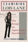 Examining Lois Lane: The Scoop on Superman's Sweetheart By Nadine Farghaly (Editor) Cover Image