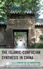 The Islamic-Confucian Synthesis in China By Zongping Sha (Editor), Shuchen Xiang (Editor), Cheuk Yin Lee (Contribution by) Cover Image