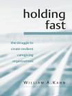 Holding Fast: The Struggle to Create Resilient Caregiving Organizations By William A. Kahn Cover Image