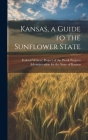Kansas, a Guide to the Sunflower State By Federal Writers' Project of the Work (Created by) Cover Image