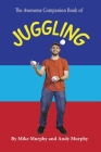 The Awesome Companion Book of Juggling By Andy Murphy, Mike Murphy (Contribution by) Cover Image