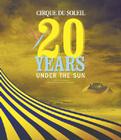 Cirque Du Soleil: 20 Years Under the Sun - An Authorized History Cover Image