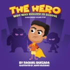 The Hero: Who Was Bullied In School By Raquel Quezada, Jason Velazquez (Illustrator) Cover Image