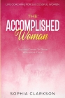 Life Coaching For Successful Women: The Accomplished Woman - Success Comes To Those Who Work For It Cover Image