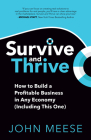 Survive and Thrive: How to Build a Profitable Business in Any Economy (Including This One) Cover Image
