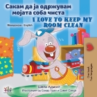 I Love to Keep My Room Clean (Macedonian English Bilingual Children's Book) By Shelley Admont, Kidkiddos Books Cover Image