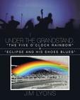 Under The Grandstand. The Five O'clock Rainbow & Eclipse and His Shoes Blues Cover Image