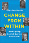 Change from Within: Reimagining the 21st-Century Prosecutor By Miriam Aroni Krinsky Cover Image