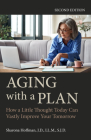 Aging with a Plan: How a Little Thought Today Can Vastly Improve Your Tomorrow, Second Edition By Sharona Hoffman Cover Image